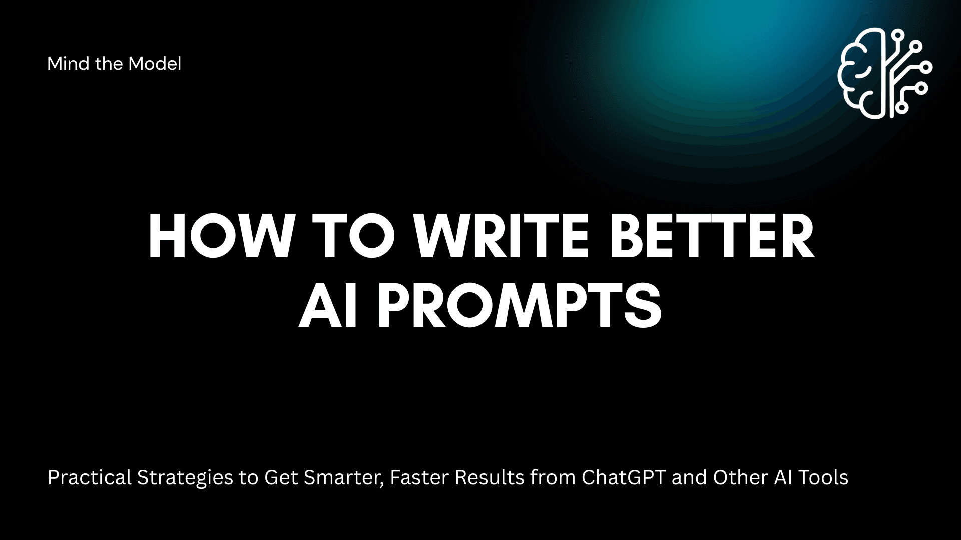 How to Write Better AI Prompts: Beyond the Basics